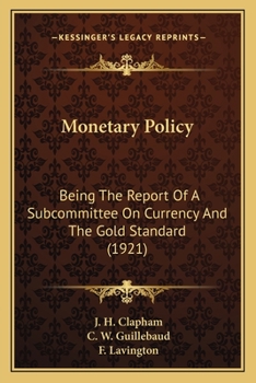 Paperback Monetary Policy: Being The Report Of A Subcommittee On Currency And The Gold Standard (1921) Book