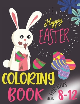 Paperback Happy Easter Coloring Book For Kids Ages 8-12: Funny & Easy Coloring and Activity Books for Boys and Girls, (Easter Gift) Book