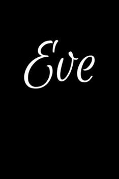 Eve: Notebook Journal for Women or Girl with the name Eve - Beautiful Elegant Bold & Personalized Gift - Perfect for Leaving Coworker Boss Teacher ... or Graduation - 6x9 Diary or A5 Notepad.