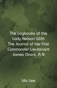 Paperback The Logbooks of the Lady Nelson With The Journal Of Her First Commander Lieutenant James Grant, R.N Book