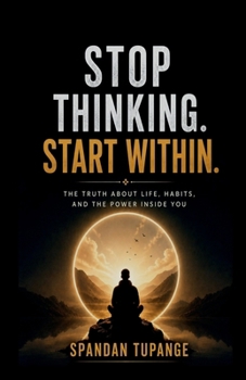 Paperback Stop thinking start within: the truth about life, habits, and the power inside you Book