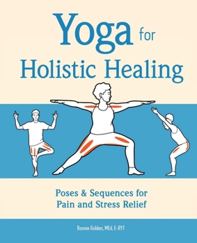 Paperback Yoga for Holistic Healing: Poses & Sequences for Pain and Stress Relief Book
