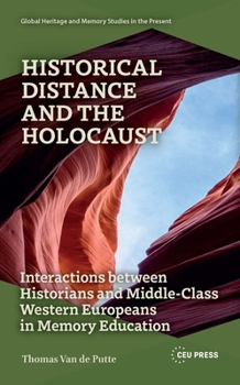 Hardcover Historical Distance and the Holocaust: Interactions Between Historians and Middle-Class Western Europeans in Memory Education Book