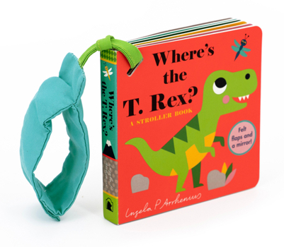 Where's the T. Rex?: A Stroller Book - Book  of the Felt Flaps