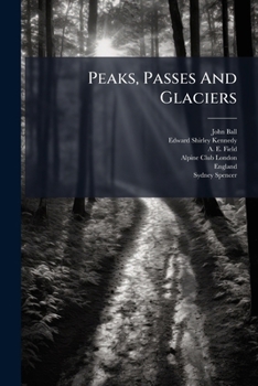 Peaks, Passes and Glaciers: A Series of Excursions by Members of the Alpine Club. [Series 1]-3