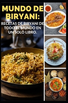 Mundo de Biryani: Recetas de Biryani de Todo El Mundo En Un Solo Libro.