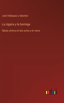 Hardcover La cigarra y la hormiga: fábula cómica en dos actos y en verso [Spanish] Book