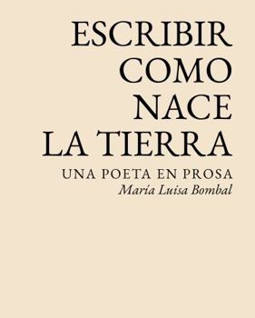 Paperback Escribir como nace la tierra: Una poeta en prosa Book