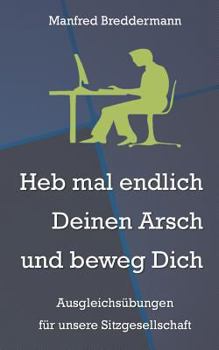 Heb Mal Endlich Deinen Arsch und Beweg Dich