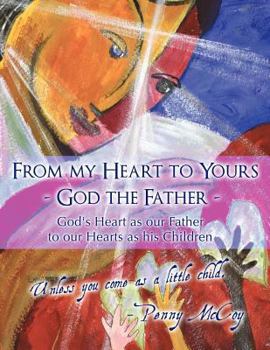 Paperback From My Heart to Yours - God the Father: God's Heart as Our Father to Our Hearts as His Children Book