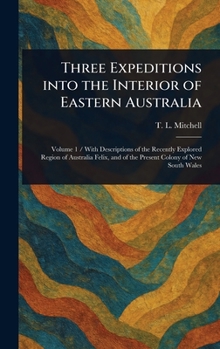 Hardcover Three Expeditions Into the Interior of Eastern Australia Book
