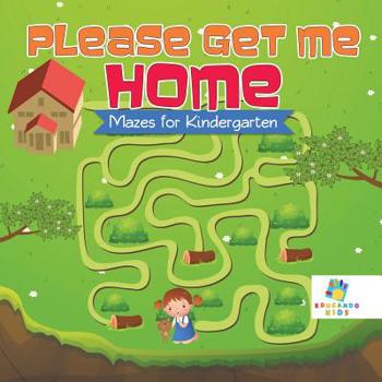 Paperback Please Get Me Home Mazes for Kindergarten Book