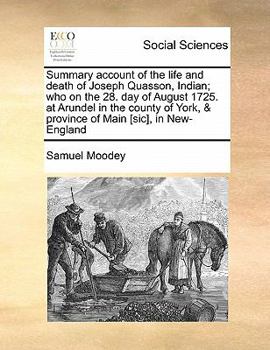 Paperback Summary account of the life and death of Joseph Quasson, Indian; who on the 28. day of August 1725. at Arundel in the county of York, & province of Ma Book