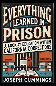 Paperback Everything I Learned in Prison: A Look at Education Within California Corrections Book