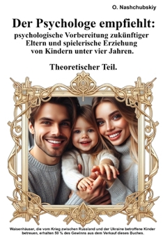 Der Psychologe empfiehlt: psychologische Vorbereitung zukünftiger Eltern und spielerische Erziehung von Kindern unter vier Jahren. Theoretischer Teil. (German Edition)