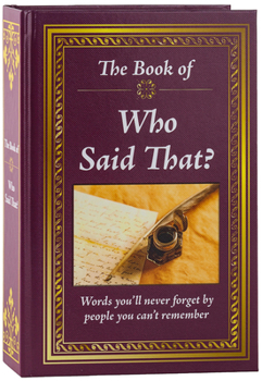 Hardcover The Book of Who Said That?: Fascinating Stories Behind Famous Quotes Book