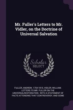 Mr. Fuller's Letters to Mr. Vidler, on the Doctrine of Universal Salvation
