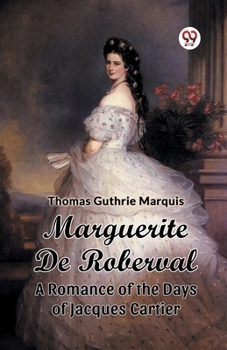 Paperback Marguerite De Roberval A Romance of the Days of Jacques Cartier Book