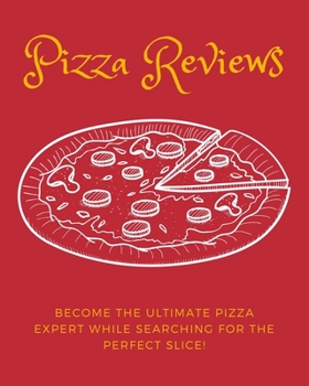 Pizza Review Journal: Become the ULTIMATE Pizza Expert with this awesome book!