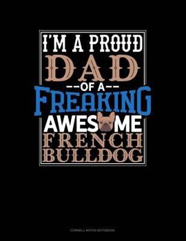 Paperback I Am a Proud Dad of a Freaking Awesome French Bulldog: Cornell Notes Notebook Book