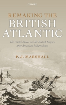 Hardcover Remaking the British Atlantic: The United States and the British Empire After American Independence Book