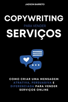 Paperback Copywriting para Serviços: Como Criar uma Mensagem Persuasiva para Vender Serviços Online [Portuguese] Book