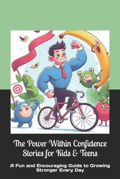 Paperback The Power Within Confidence Stories for Kids & Teens: A Fun and Encouraging Guide to Growing Stronger Every Day Book