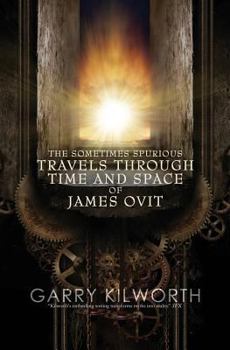 Paperback The Sometimes Spurious Travels Through Time and Space of James Ovit: A science fiction novel in three parts Book