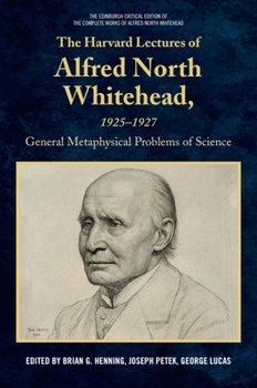 Hardcover The Harvard Lectures of Alfred North Whitehead, 1925 - 1927: The General Metaphysical Problems of Science Book