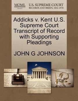 Paperback Addicks V. Kent U.S. Supreme Court Transcript of Record with Supporting Pleadings Book