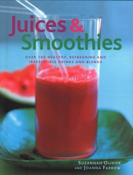 Hardcover Juices & Smoothies: Over 160 Healthy, Refreshing and Irresistible Drinks and Blends Book