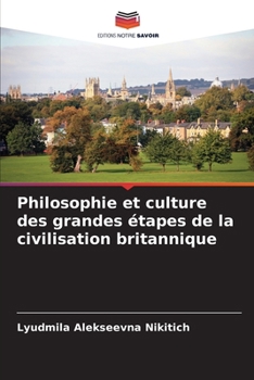 Philosophie et culture des grandes étapes de la civilisation britannique (French Edition)
