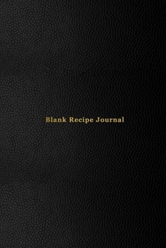 Blank Recipe Journal: Create, record and rate your new and old custom meal cooking recipes | Recipe journal for home chefs all the way to professional head cooks | Classy Black cover design