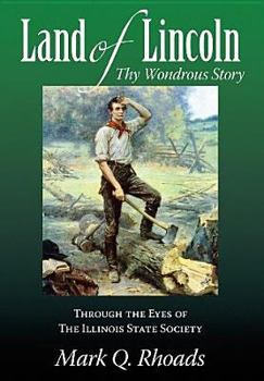 Hardcover Land of Lincoln, Thy Wondrous Story: Through the Eyes of the Illinois State Society Book