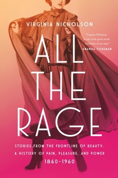 Hardcover All the Rage: Stories from the Frontline of Beauty: A History of Pain, Pleasure, and Power: 1860-1960 Book