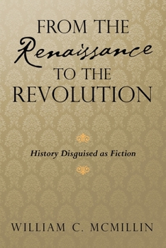Paperback From the Renaissance to the Revolution: History Disguised as Fiction Book