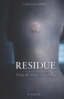 Residue: What the Mind Remembers (Carrion Press)