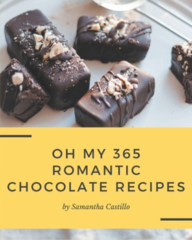 Paperback Oh My 365 Romantic Chocolate Recipes: Explore Romantic Chocolate Cookbook NOW! Book