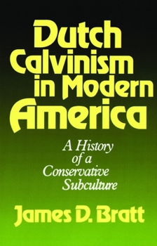 Paperback Dutch Calvinism in Modern America: A History of a Conservative Subculture Book