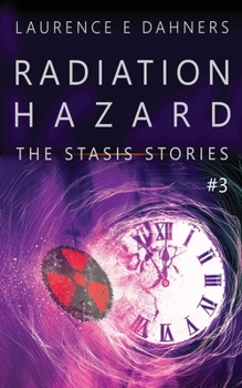 Radiation Hazard (The Stasis Stories #3) - Book #3 of the Stasis Stories
