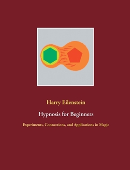 Paperback Hypnosis for Beginners: Experiments, Connections, and Applications in Magic Book