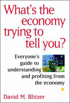 Hardcover What's the Economy Trying to Tell You?: Everyone's Guide to Understanding and Profiting from the Economy Book