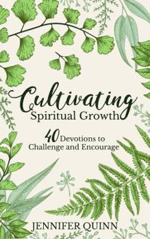 Paperback Cultivating Spiritual Growth: 40 Devotions to Challenge and Encourage Book