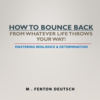 Paperback How to Bounce Back from Whatever Life Throws Your Way!: Mastering Resilience & Determination Book