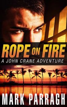 Rope on Fire - Book #1 of the John Crane