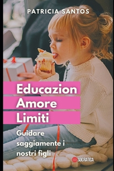 Educazione, Amore e Limiti: Guidare saggiamente i nostri figli (Manuale delle relazioni: rafforzare le relazioni per la vita)