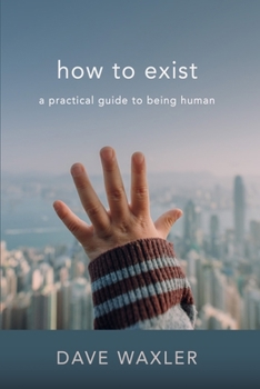 Paperback How To Exist: A Practical Guide To Being Human Book