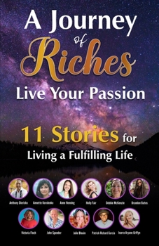 Paperback Live Your Passion - 11 Stories for Living a Fulfilling Life: A Journey of Riches Book