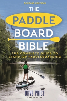 Paperback The Paddleboard Bible 2nd Edition: The Complete Guide to Stand-Up Paddleboarding Book