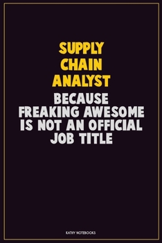 Paperback Supply Chain Analyst, Because Freaking Awesome Is Not An Official Job Title: Career Motivational Quotes 6x9 120 Pages Blank Lined Notebook Journal Book
